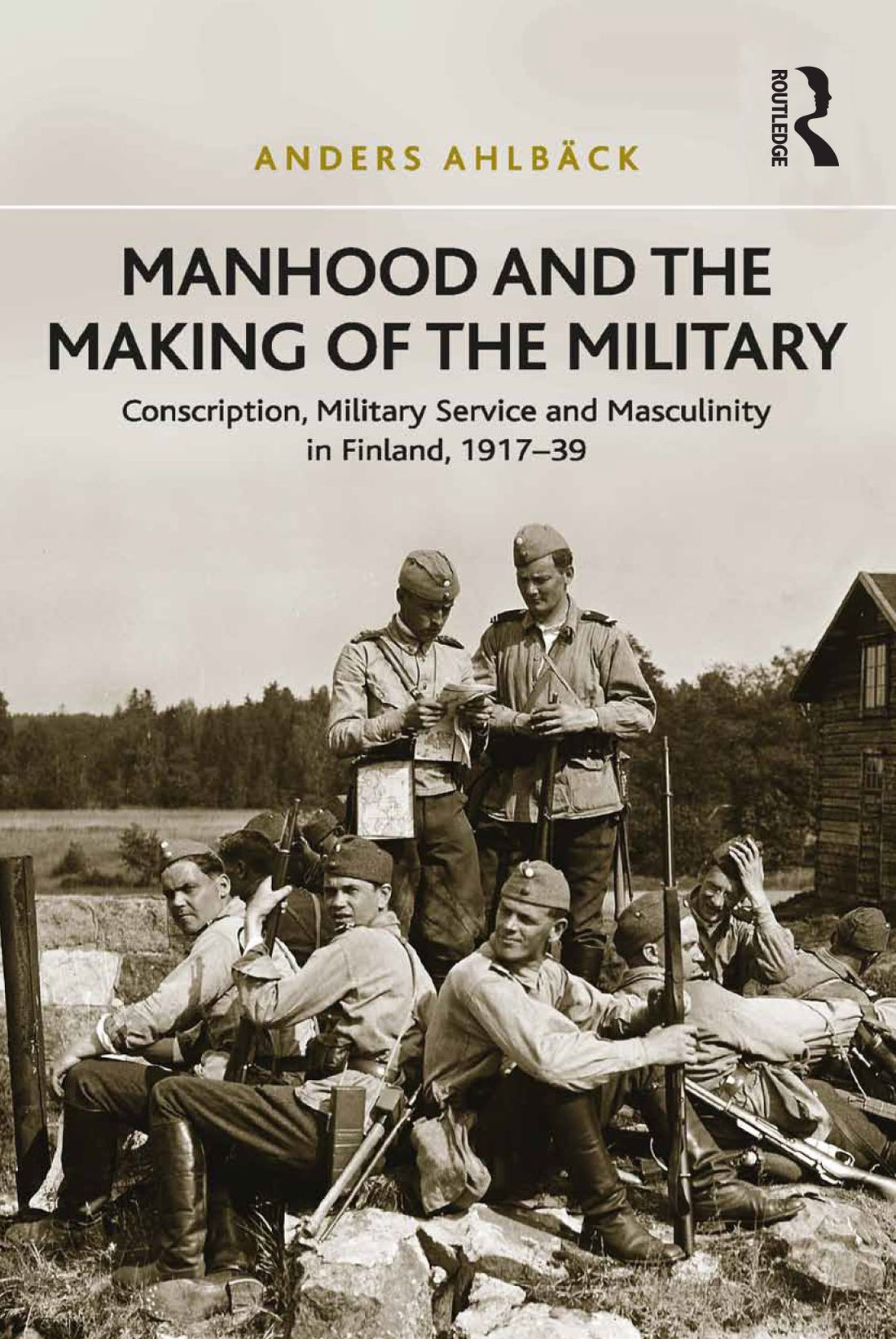 Manhood and the Making of the Military: Conscription, Military Service and Masculinity in Finland, 1917-39