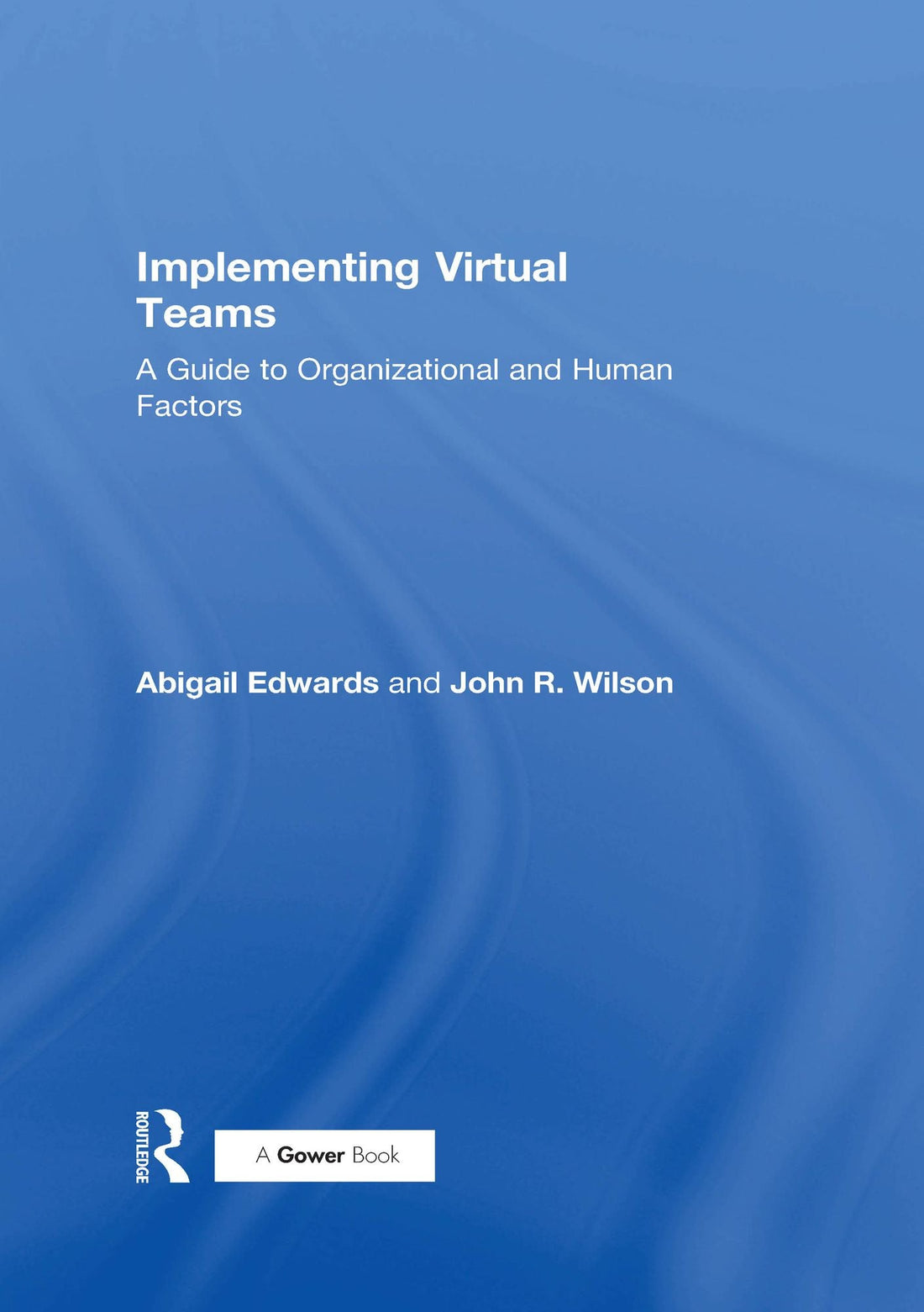 Implementing Virtual Teams: A Guide to Organizational and Human Factors