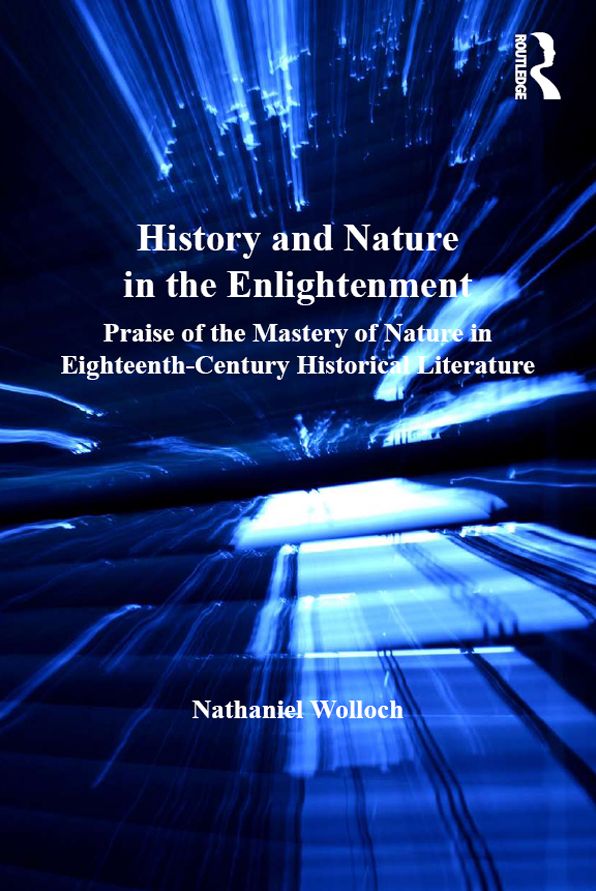 History and Nature in the Enlightenment: Praise of the Mastery of Nature in Eighteenth-Century Historical Literature