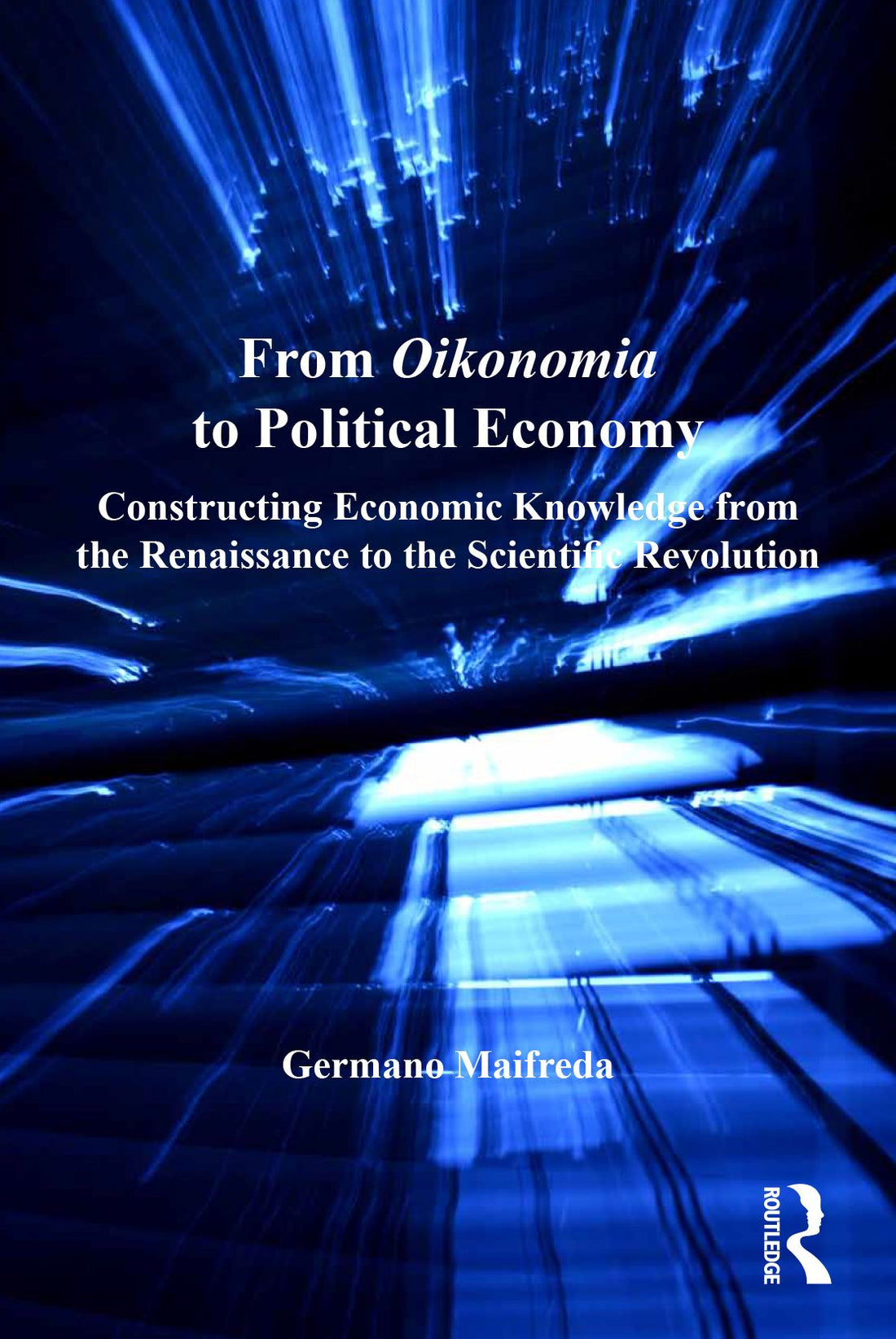 From Oikonomia to Political Economy: Constructing Economic Knowledge from the Renaissance to the Scientific Revolution