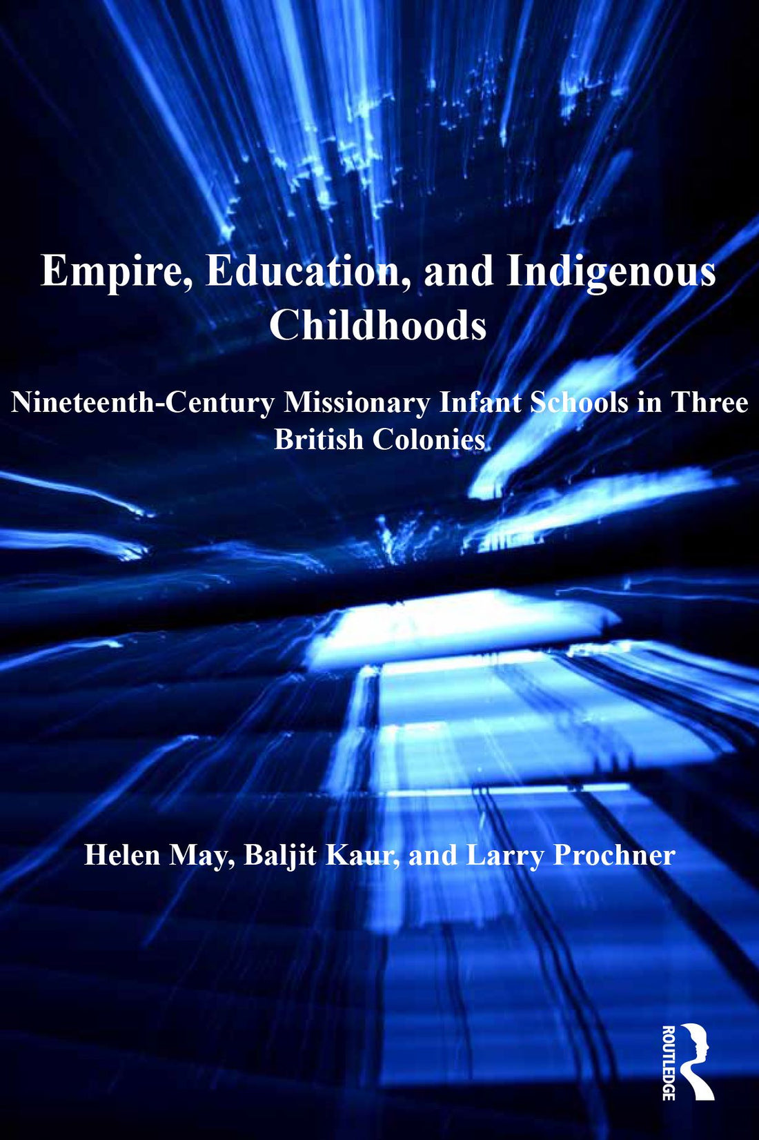 Empire, Education, and Indigenous Childhoods: Nineteenth-Century Missionary Infant Schools in Three British Colonies