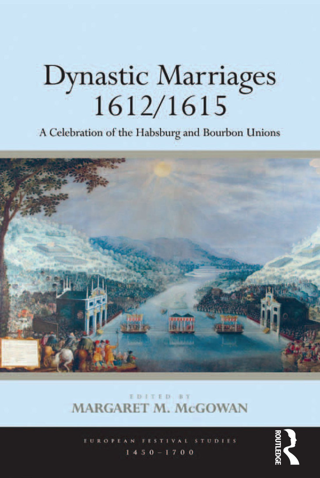 Dynastic Marriages 1612/1615: A Celebration of the Habsburg and Bourbon Unions