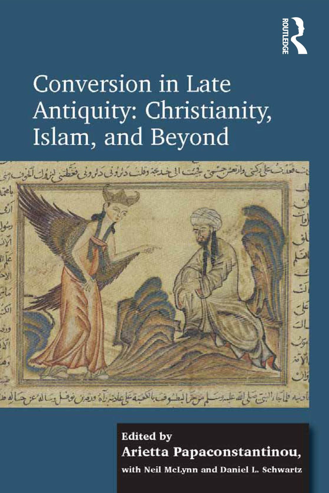 Conversion in Late Antiquity: Christianity, Islam, and Beyond: Papers from the Andrew W. Mellon Foundation Sawyer Seminar, University of Oxford, 2009-2010