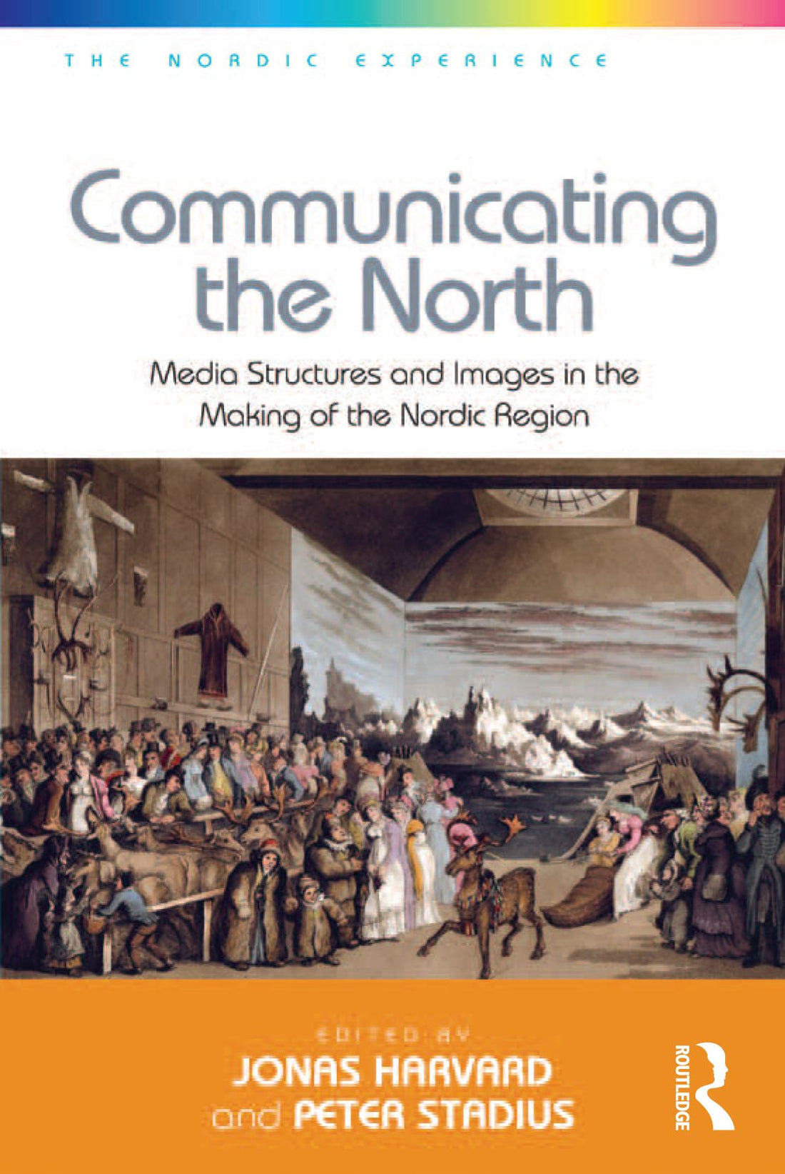 Communicating the North: Media Structures and Images in the Making of the Nordic Region