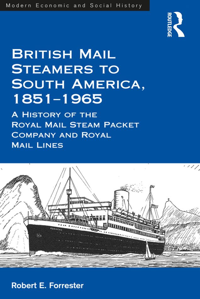 British Mail Steamers to South America, 1851-1965: A History of the Royal Mail Steam Packet Company and Royal Mail Lines
