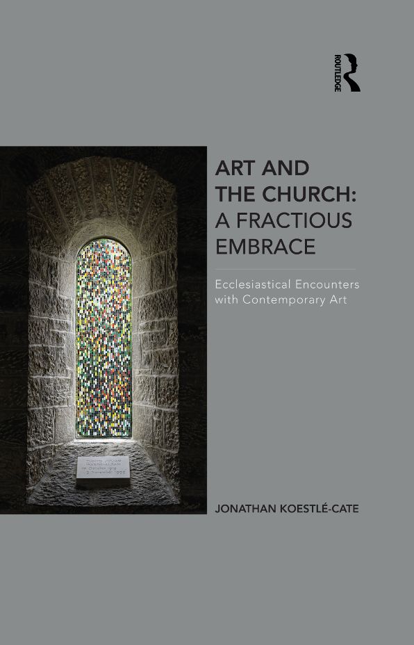 Art and the Church: A Fractious Embrace: Ecclesiastical Encounters with Contemporary Art