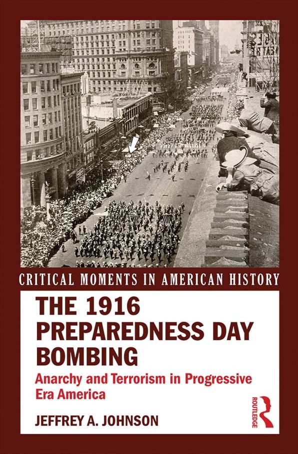 The 1916 Preparedness Day Bombing: Anarchy and Terrorism in Progressive Era America