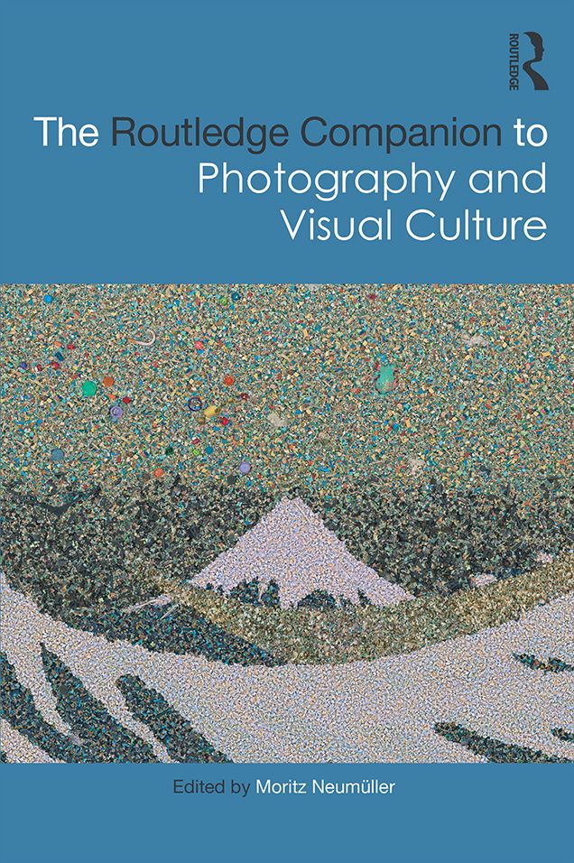 The Routledge Companion to Photography and Visual Culture