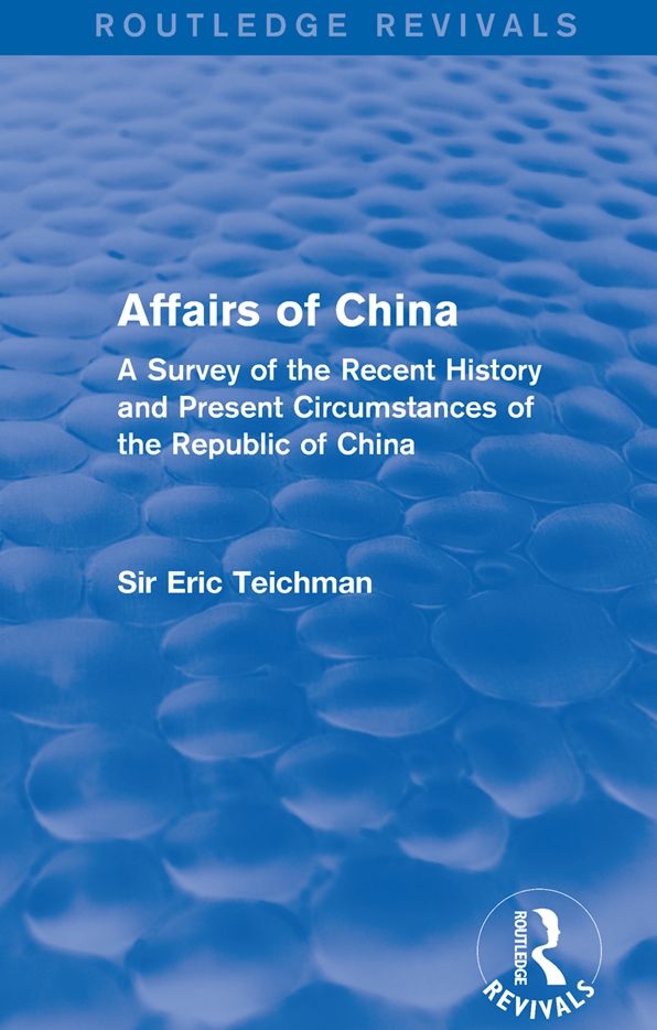 Affairs of China: A Survey of the Recent History and Present Circumstances of the Republic of China