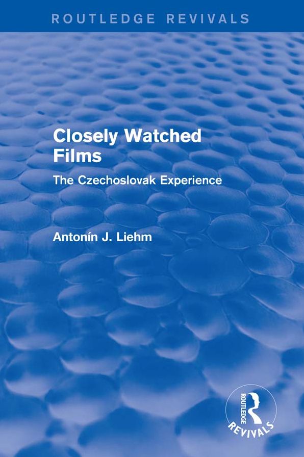 Closely Watched Films (Routledge Revivals): The Czechoslovak Experience