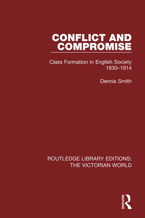 Conflict and Compromise: Class Formation in English Society 1830-1914