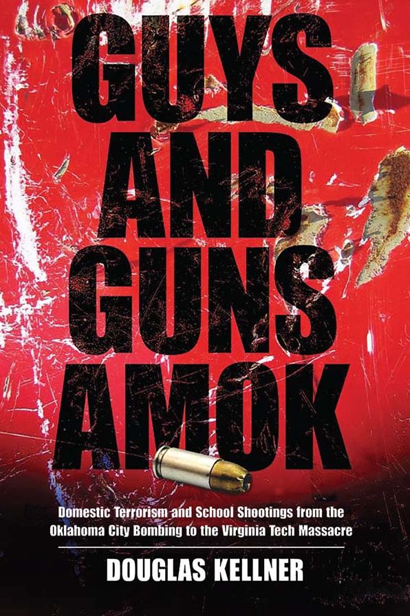 Guys and Guns Amok: Domestic Terrorism and School Shootings from the Oklahoma City Bombing to the Virginia Tech Massacre