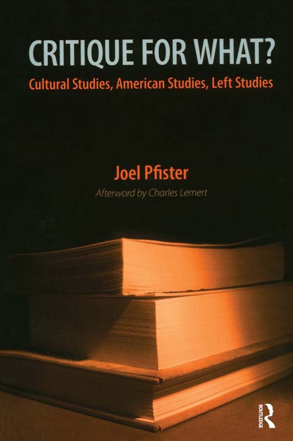 Critique for What?: Cultural Studies, American Studies, Left Studies