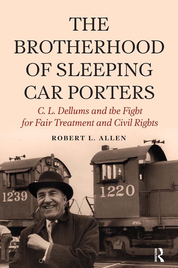 Brotherhood of Sleeping Car Porters: C. L. Dellums and the Fight for Fair Treatment and Civil Rights