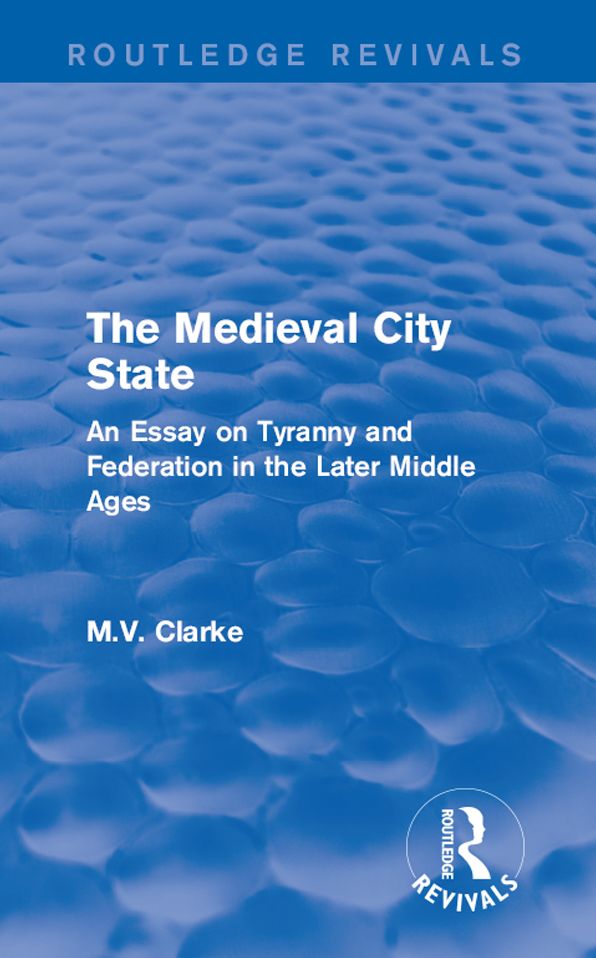 The Medieval City State: An Essay on Tyranny and Federation in the Later Middle Ages