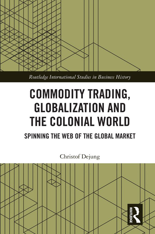 Commodity Trading, Globalization and the Colonial World: Spinning the Web of the Global Market