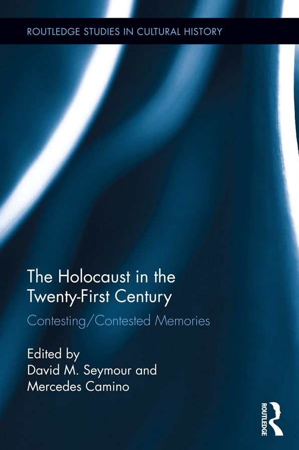 The Holocaust in the Twenty-First Century: Contesting/Contested Memories