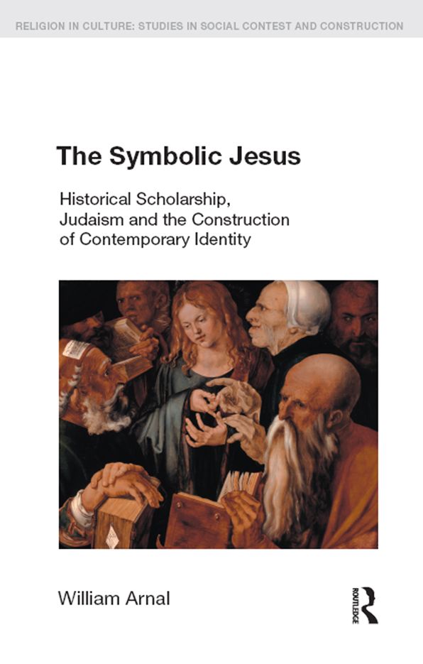 The Symbolic Jesus: Historical Scholarship, Judaism and the Construction of Contemporary Identity