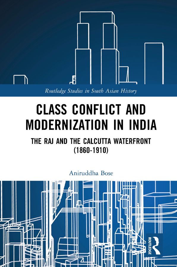 Class Conflict and Modernization in India: The Raj and the Calcutta Waterfront (1860-1910)