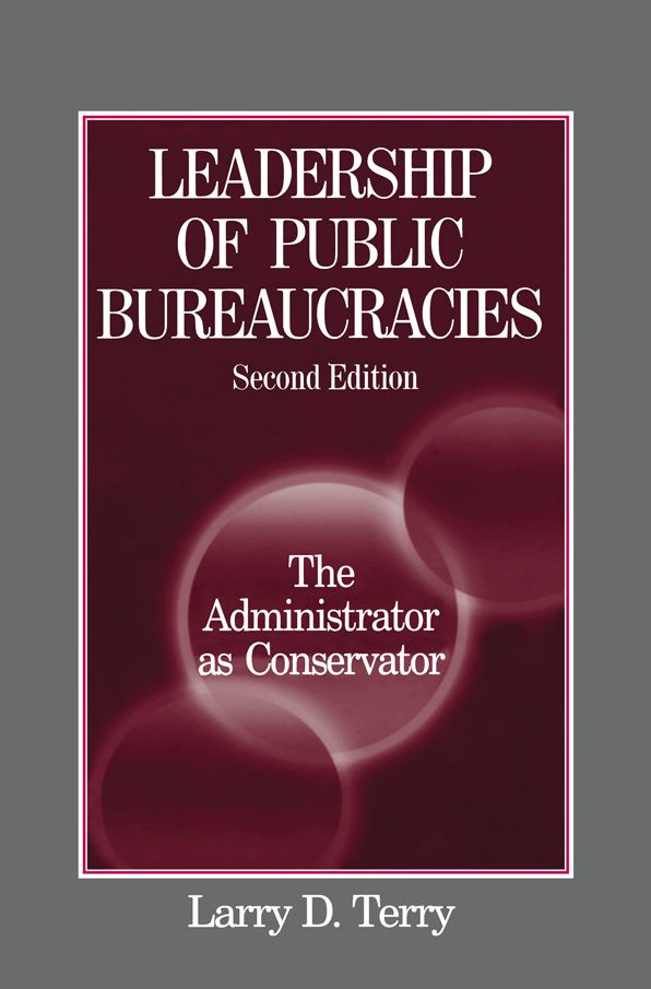 Leadership of Public Bureaucracies: The Administrator as Conservator: The Administrator as Conservator