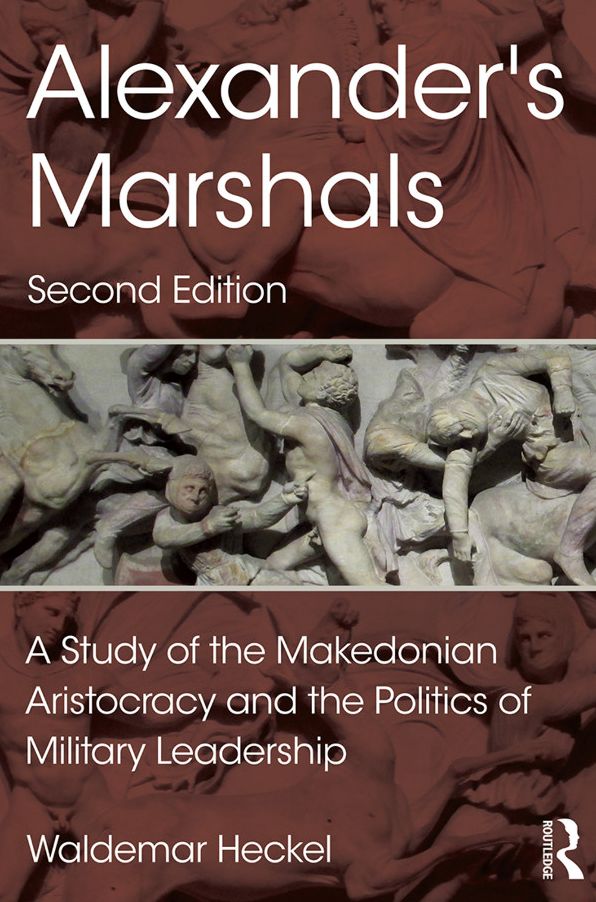 Alexander's Marshals: A Study of the Makedonian Aristocracy and the Politics of Military Leadership