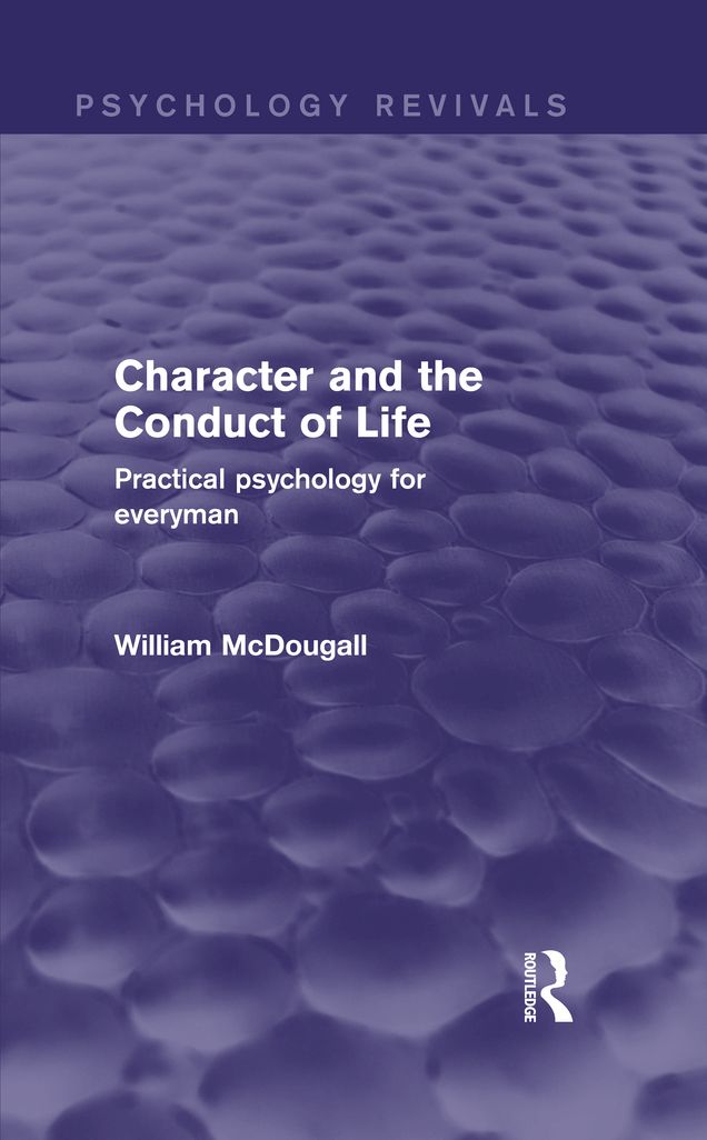 Character and the Conduct of Life (Psychology Revivals): Practical Psychology for Everyman