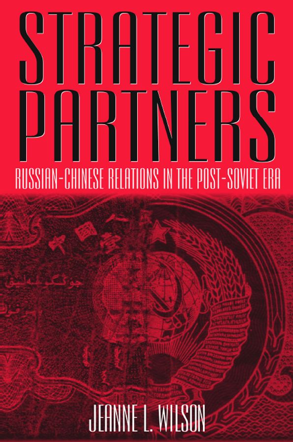 Strategic Partners: Russian-Chinese Relations in the Post-Soviet Era
