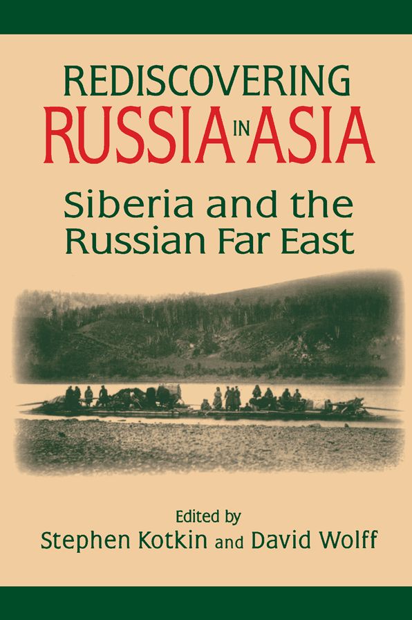 Rediscovering Russia in Asia: Siberia and the Russian Far East