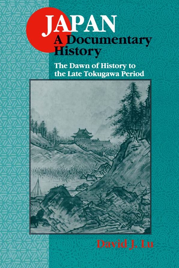 Japan: A Documentary History: v. 1: The Dawn of History to the Late Eighteenth Century: A Documentary History
