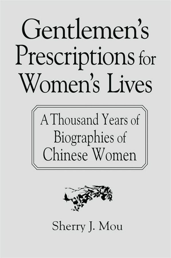 Gentlemen's Prescriptions for Women's Lives: A Thousand Years of Biographies of Chinese Women: A Thousand Years of Biographies of Chinese Women