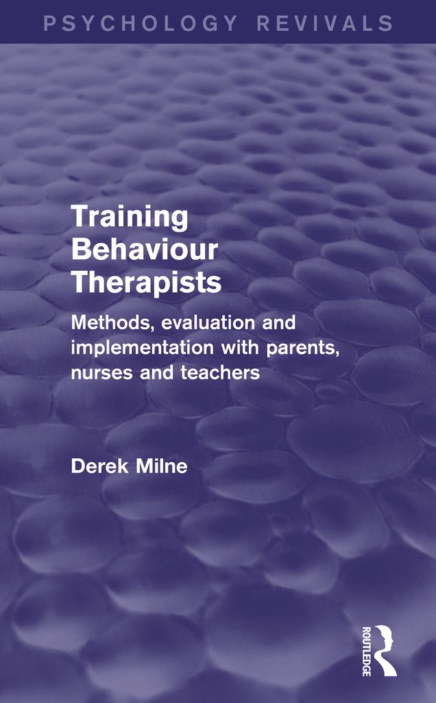 Training Behaviour Therapists (Psychology Revivals): Methods, Evaluation and Implementation with Parents, Nurses and Teachers