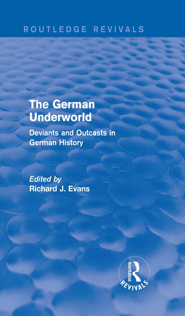 The German Underworld (Routledge Revivals): Deviants and Outcasts in German History