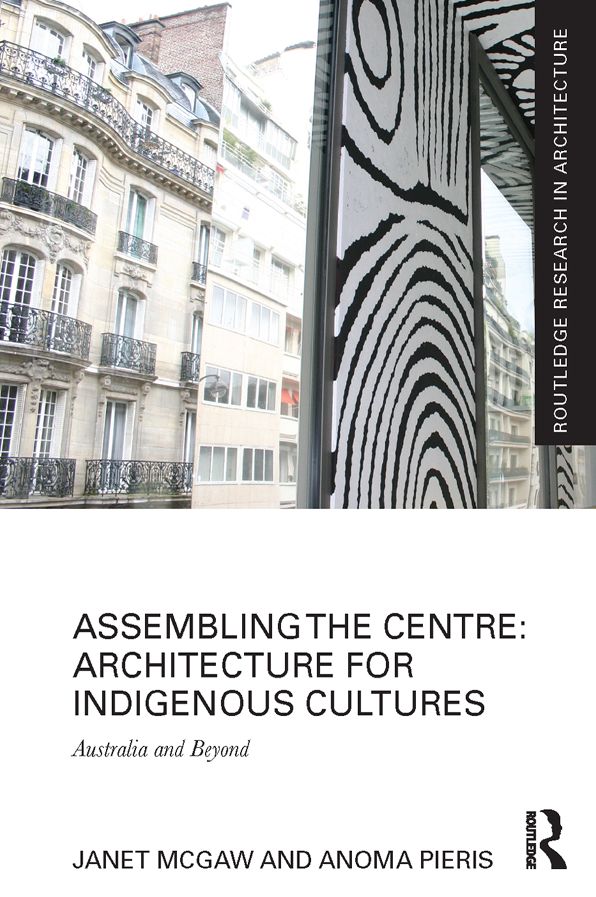 Assembling the Centre: Architecture for Indigenous Cultures: Australia and Beyond