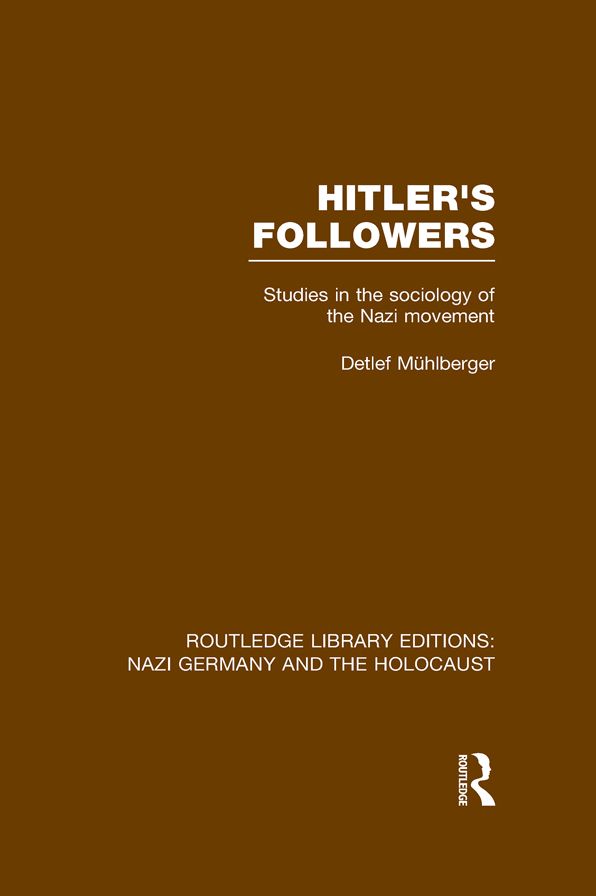 Hitler's Followers (RLE Nazi Germany & Holocaust): Studies in the Sociology of the Nazi Movement