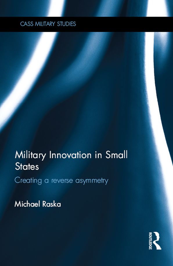 Military Innovation in Small States: Creating a Reverse Asymmetry