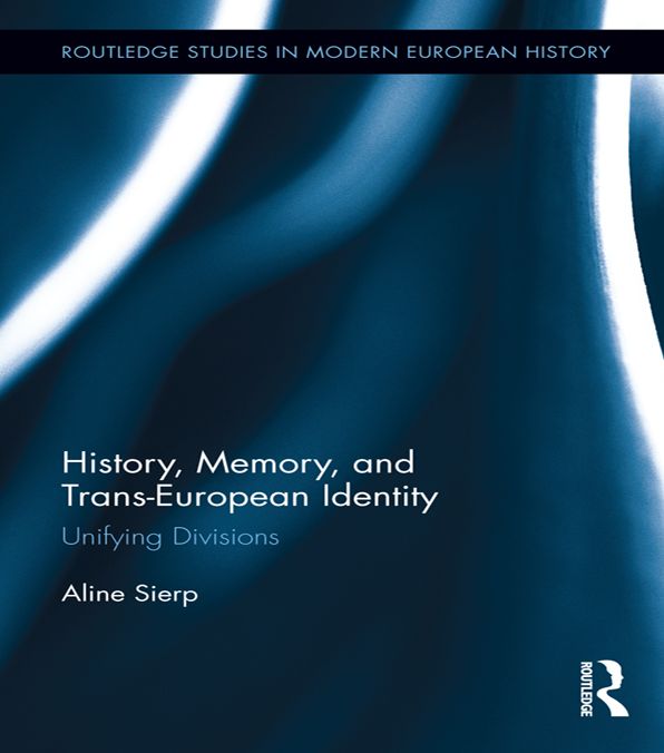History, Memory, and Trans-European Identity: Unifying Divisions