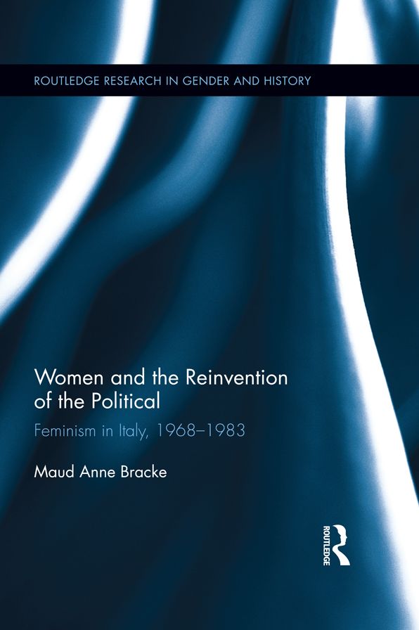 Women and the Reinvention of the Political: Feminism in Italy, 1968-1983