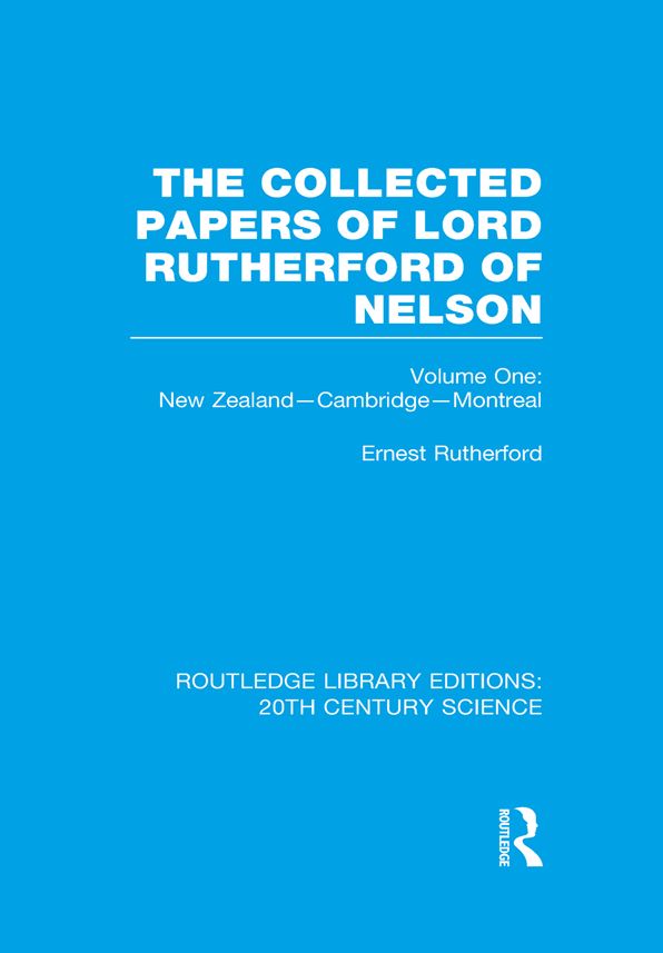 The Collected Papers of Lord Rutherford of Nelson: Volume 1