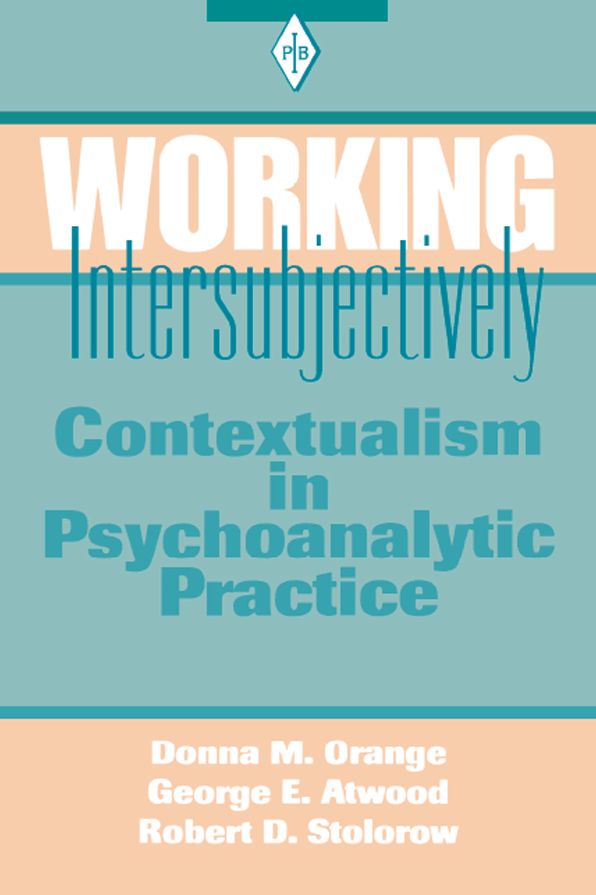 Working Intersubjectively: Contextualism in Psychoanalytic Practice