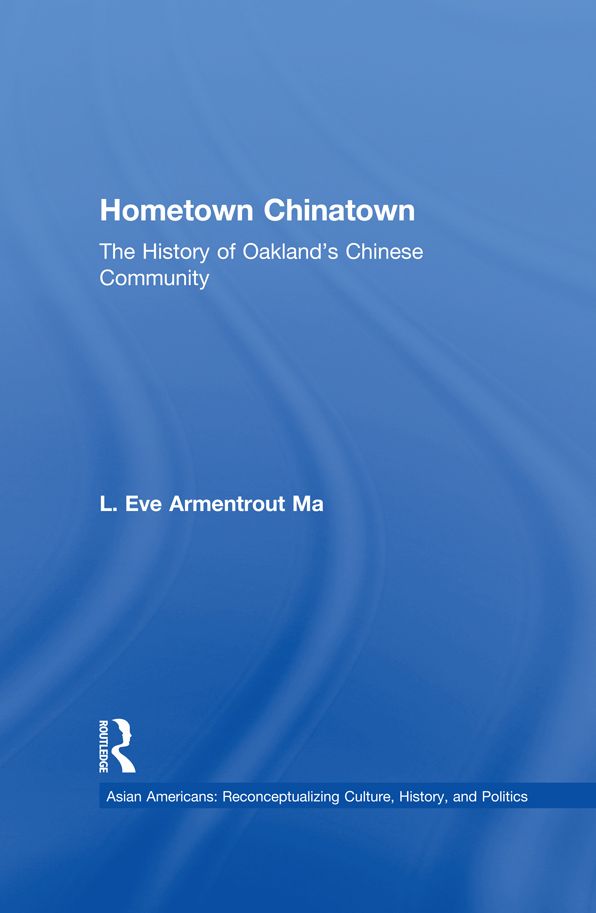 Hometown Chinatown: A History of Oakland's Chinese Community, 1852-1995