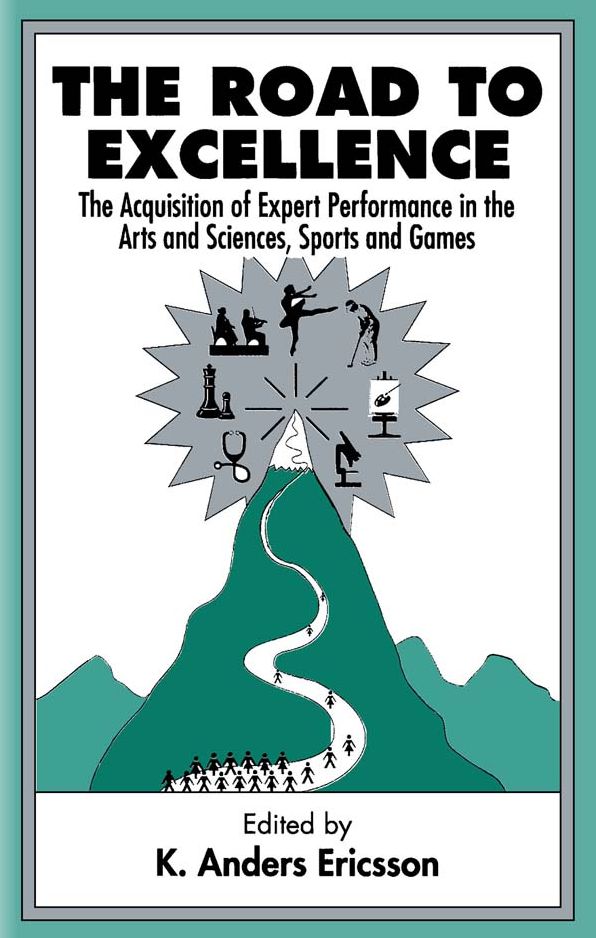 The Road To Excellence: the Acquisition of Expert Performance in the Arts and Sciences, Sports, and Games