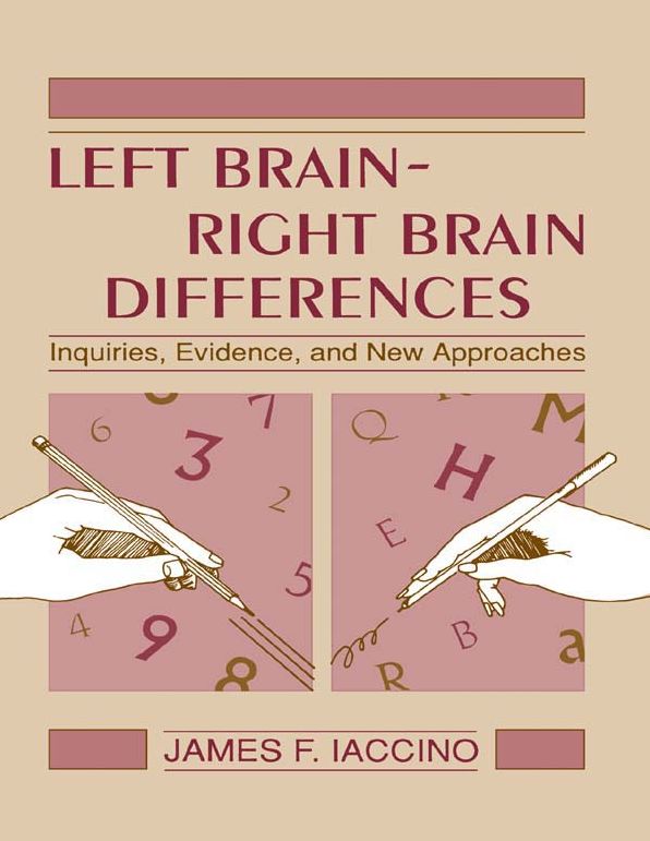 Left Brain - Right Brain Differences: Inquiries, Evidence, and New Approaches
