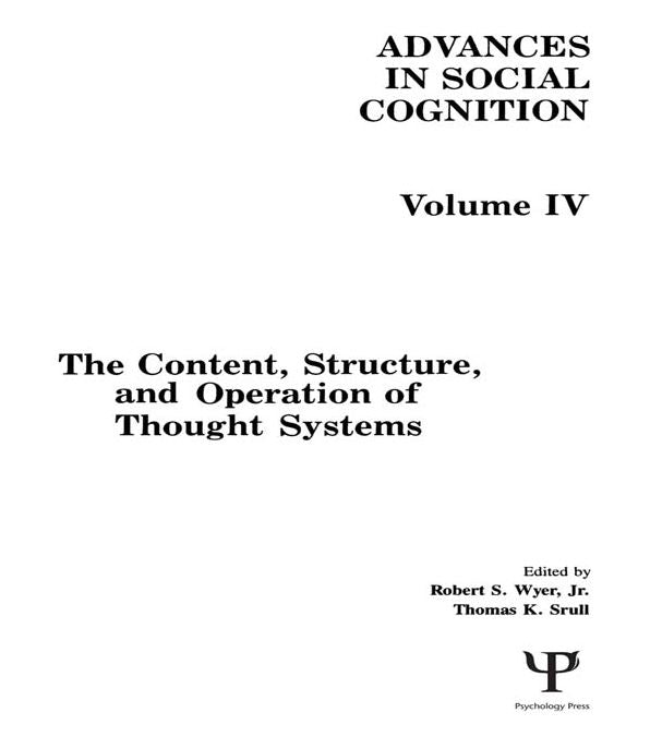 The Content, Structure, and Operation of Thought Systems: Advances in Social Cognition, Volume Iv