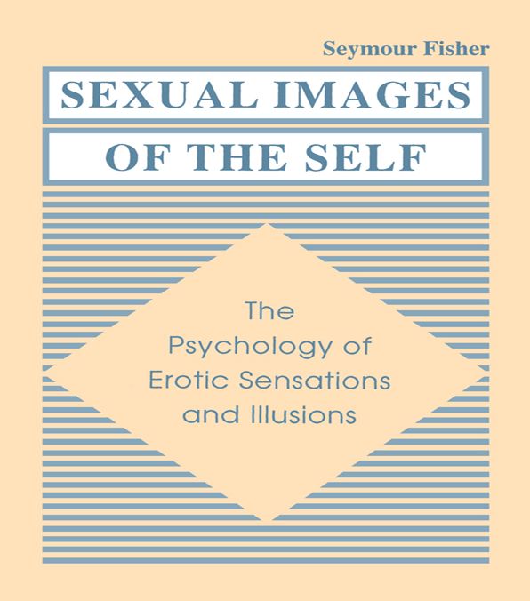 Sexual Images of the Self: the Psychology of Erotic Sensations and Illusions