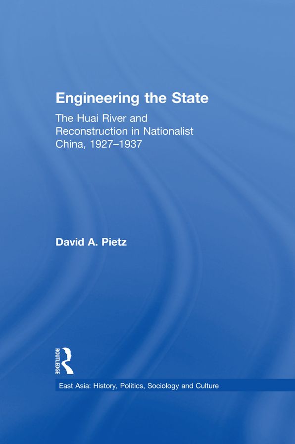 Engineering the State: The Huai River and Reconstruction in Nationalist China, 1927-37