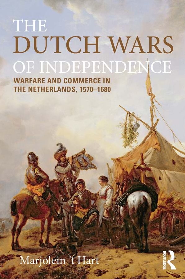 The Dutch Wars of Independence: Warfare and Commerce in the Netherlands 1570-1680