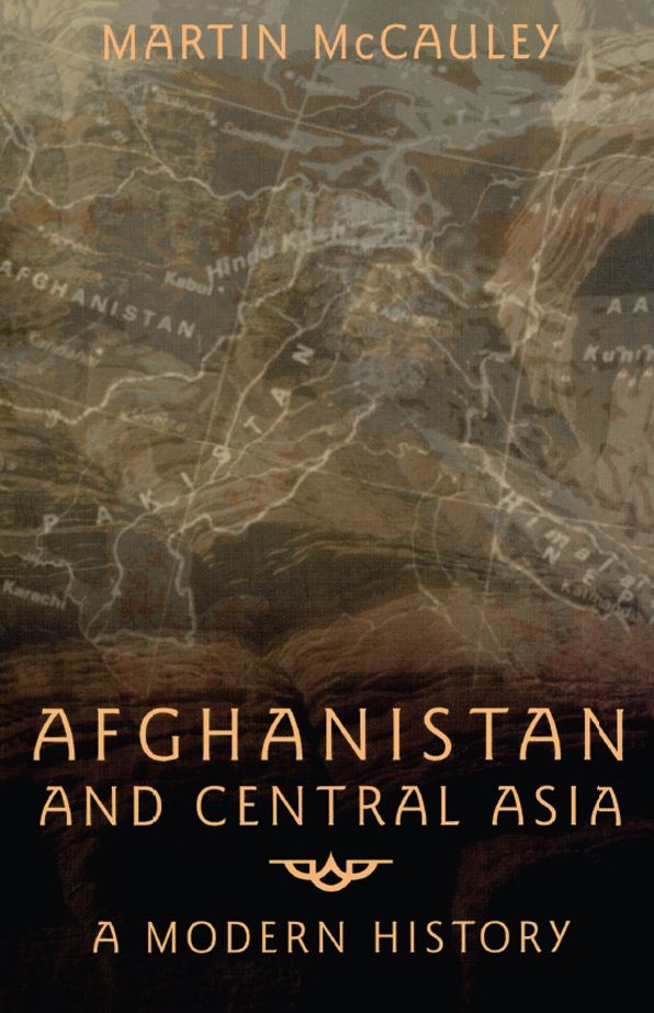 Afghanistan and Central Asia: A Modern History