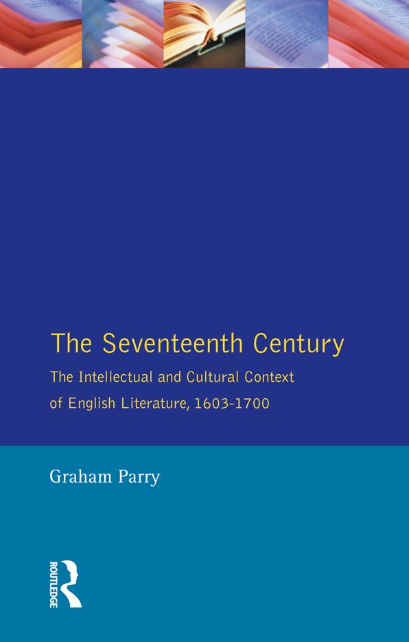 The Seventeenth Century: The Intellectual and Cultural Context of English Literature, 1603-1700