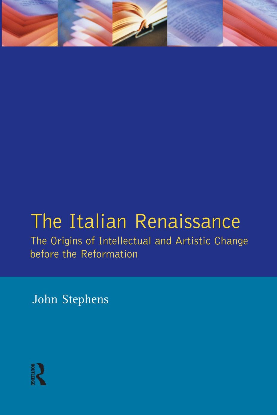 The Italian Renaissance: The Origins of Intellectual and Artistic Change Before the Reformation