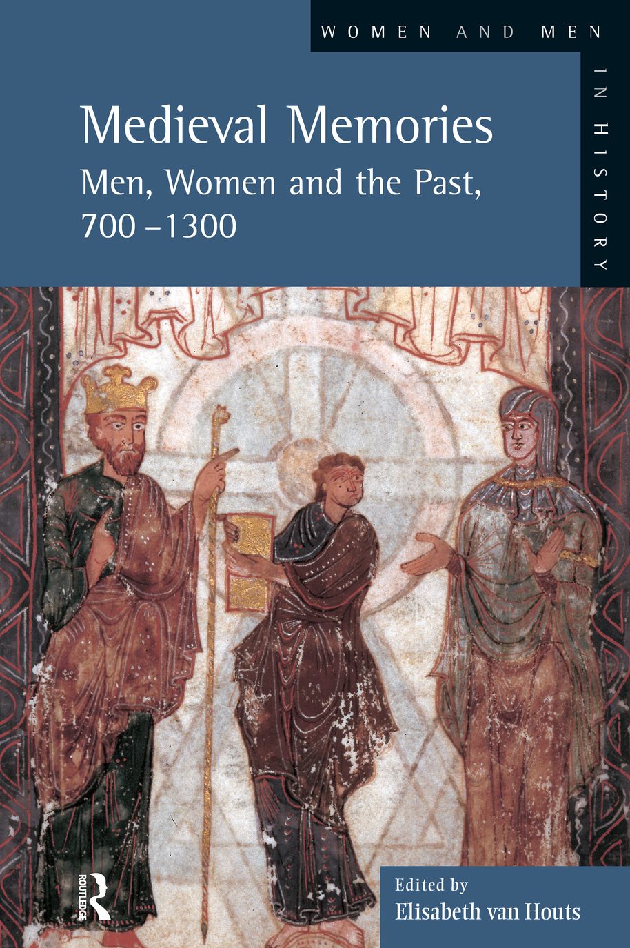 Medieval Memories: Men, Women and the Past, 700-1300